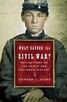 What Caused the Civil War?: Reflections on the South and Southern History