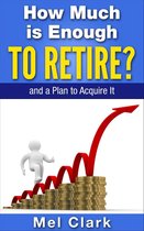 Thinking About Retirement 3 - How Much is Enough to Retire? and a Plan to Acquire It