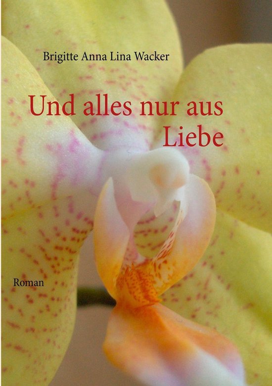 Und alles nur aus Liebe (ebook), Brigitte Anna Lina Wacker