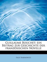 Guillaume Bouchet; Ein Beitrag Zur Geschichte Der Franzosischen Novelle
