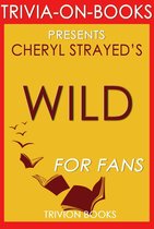 Wild: From Lost to Found on the Pacific Crest Trail by Cheryl Strayed (Trivia-On-Books)