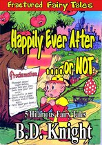 Fractured Fairy Tales 1 - Happily Ever After . . . or Not!