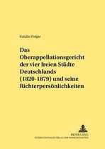 Rechtshistorische Reihe-Das Oberappellationsgericht der vier freien Staedte Deutschlands (1820-1879) und seine Richterpersoenlichkeiten