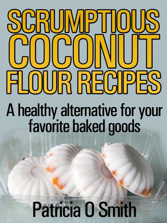 Scrumptious Coconut Flour Recipes - cover