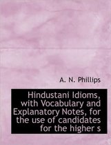 Hindustani Idioms, with Vocabulary and Explanatory Notes, for the Use of Candidates for the Higher S