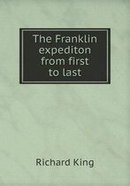 The Franklin expediton from first to last
