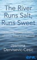 The River Runs Salt, Runs Sweet: A Young Woman's Story of Love, Loss and Survival