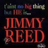 T'Ain't No Big Thing But He Is...Jimmy Reed