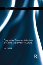 Routledge Research in International Commercial Law - Progressive Commercialization of Airline Governance Culture