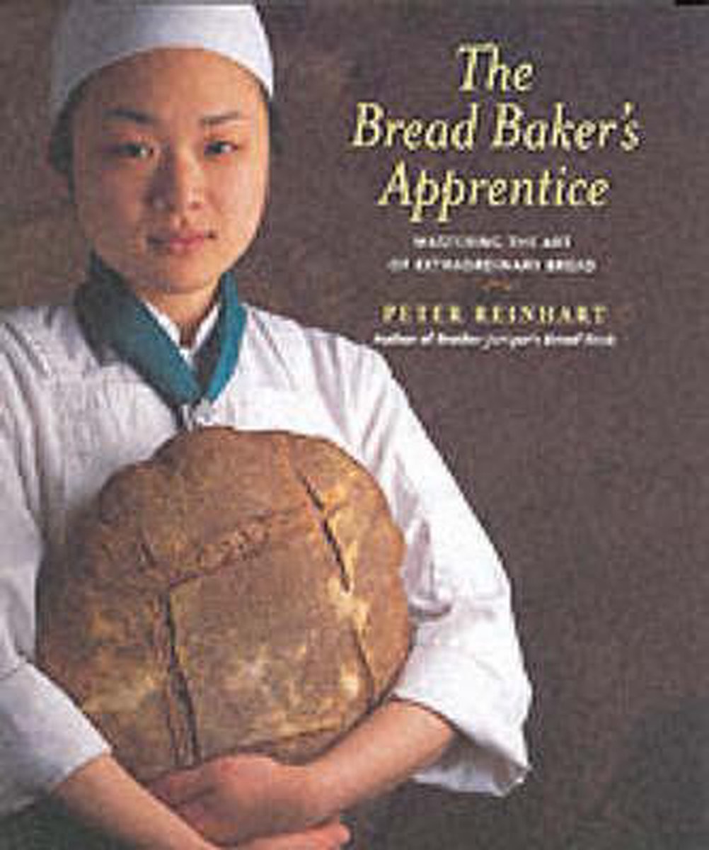 The Bread Baker's Apprentice, Peter Reinhart 9781580082686