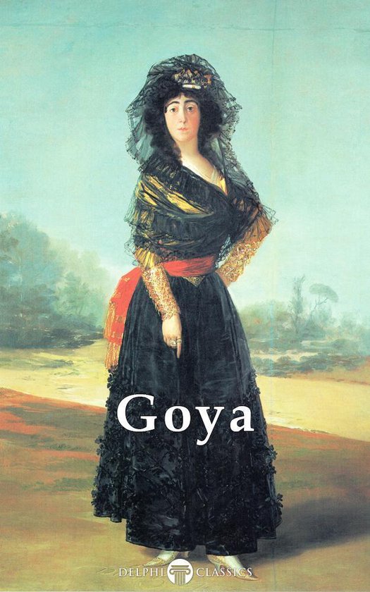 Delphi Masters of Art 23 - Complete Paintings of Francisco de Goya (Delphi Classics)