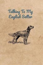 Talking To My English Setter