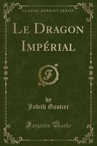 Le Dragon Imperial (Classic Reprint)