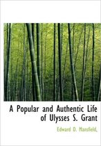 A Popular and Authentic Life of Ulysses S. Grant