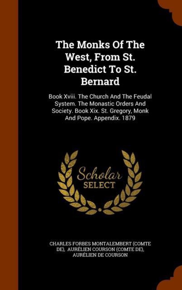 The Monks of the West, from St. Benedict to St. Bernard - Arkose Press
