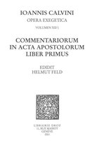 Ioannis Calvini Opera Omnia - Commentariorum in acta apostolorum liber primus. Series II. Opera exegetica