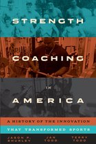 Terry and Jan Todd Series on Physical Culture and Sports - Strength Coaching in America