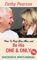 How To Keep Your Man, And Be His 'One And Only' - Successful Wife's Manual