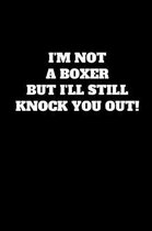 I'm Not A Boxer But I'll Still Knock You Out!