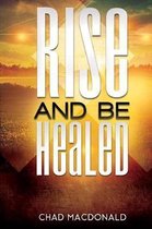 Rise And Be Healed