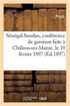 Histoire- Sénégal-Soudan, Conférence de Garnison Faite À Châlons-Sur-Marne, Le 10 Février 1897