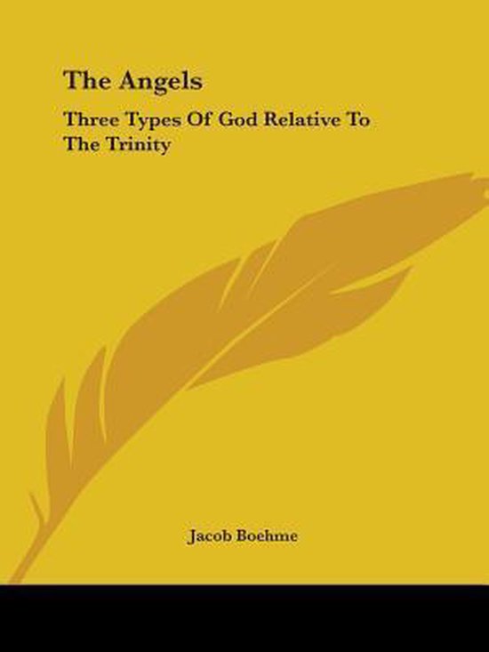 Boekhoes met de titel 'The Angels: Three Types Of God Relative To The Trinity' door Jacob Boehme, op een gele achtergrond met een gouden veer.