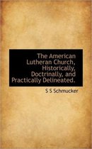 The American Lutheran Church, Historically, Doctrinally, and Practically Delineated.