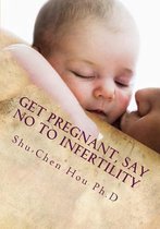 Get Pregnant, Say No to Infertility