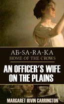 AB-SA-RA-KA: Home of the Crows (an Officer's Wife on the Plains)