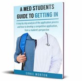 A Med Students Guide To Getting In