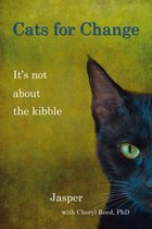CATS FOR CHANGE: It's Not About the Kibble