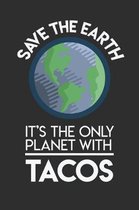 Save The Earth It's The Only Planet With Tacos