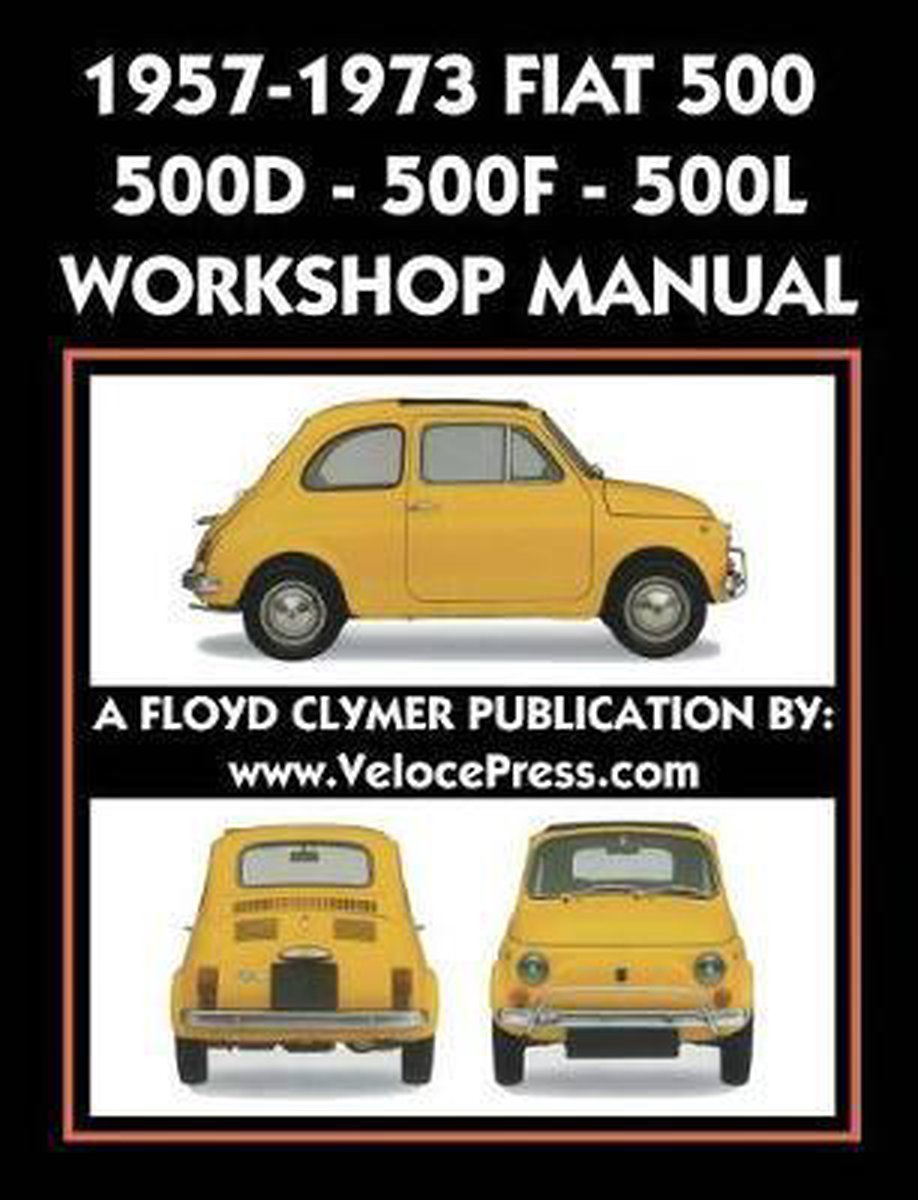 1957-1973 Fiat 500 - 500d - 500f - 500l Factory Workshop Manual Also Applicable to the 1970-1977 Autobianchi Giardiniera - Fiat S P a