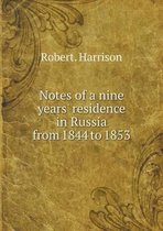 Notes of a nine years' residence in Russia from 1844 to 1853