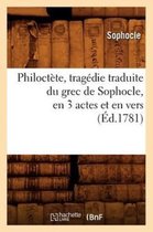 Litterature- Philoct�te, Trag�die Traduite Du Grec de Sophocle, En 3 Actes Et En Vers, (�d.1781)