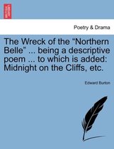 The Wreck of the Northern Belle ... Being a Descriptive Poem ... to Which Is Added