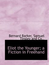 Eliot the Younger; A Fiction in FreeHand