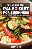 The Blokehead Success Series - Paleo Diet For Beginners : Top 40 Paleo Lunch Recipes Revealed !