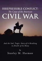 Irrepressible Conflict: the Cause of the American Civil War