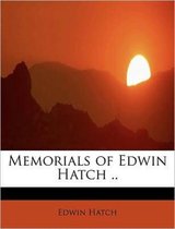 Memorials of Edwin Hatch ..
