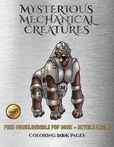Coloring Book Pages (Mysterious Mechanical Creatures): Advanced coloring (colouring) books with 40 coloring pages