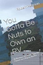 You Gotta Be Nuts to Own an RV