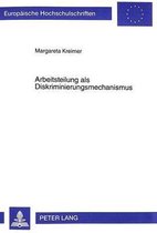 Europaeische Hochschulschriften / European University Studie- Arbeitsteilung ALS Diskriminierungsmechanismus