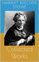 Collected Works (Complete and Illustrated Editions: Uncle Tom's Cabin, Queer Little Folks, The Chimney-Corner, ...)