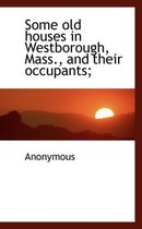 Some Old Houses in Westborough, Mass., and Their Occupants;