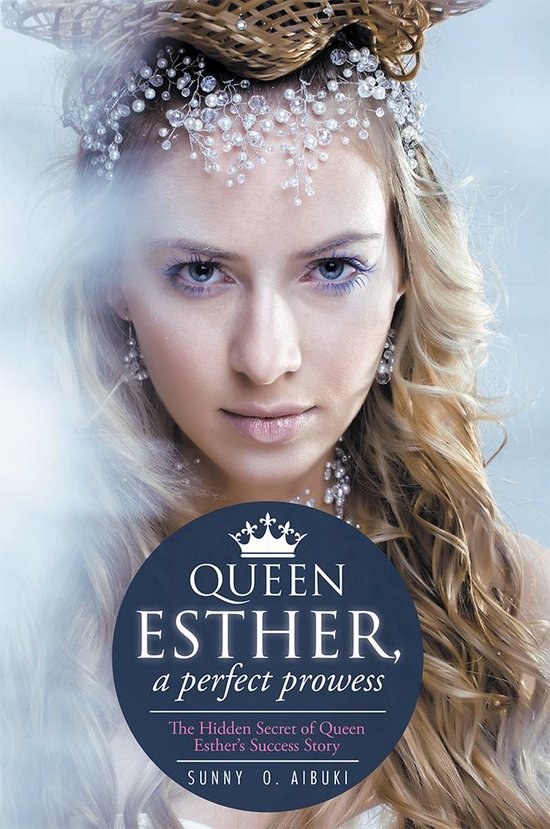 Queen Esther A Perfect Prowess Ebook Sunny O Aibuki 9781499095647 Boeken