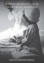 Introducing Your Child to Islam, Imaan, and Ihsaan