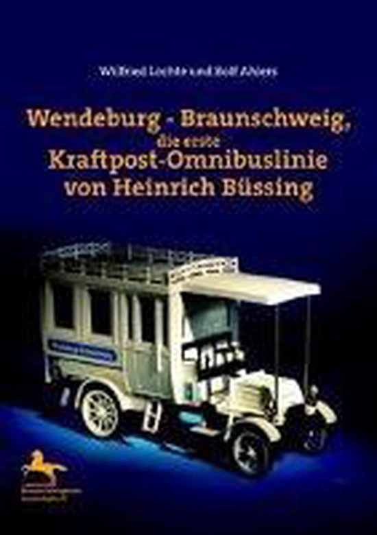 Wendeburg-Braunschweig,?die erste Kraftpost-Omnibuslinie von Heinrich Büssing,... | bol.com