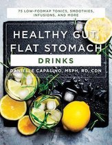 Healthy Gut, Flat Stomach Drinks – 75 Low–FODMAP Tonics, Smoothies, Infusions, and More