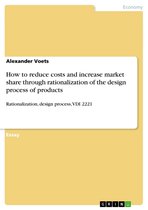 How to reduce costs and increase market share through rationalization of the design process of products